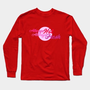 Always hot, always fresh Long Sleeve T-Shirt